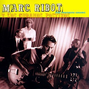CD-Charts  Music : Marc Ribot Y Los Cubanos Postizos