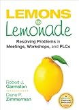 Lemons to lemonade : resolving problems in meetings, workshops, and PLCs