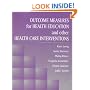 Outcome Measures for Health Education and Other Health Care Interventions