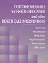 Outcome Measures for Health Education and Other Health Care Interventions