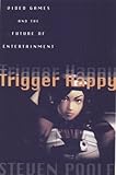 Trigger Happy: Videogames and the Entertainment Revolution