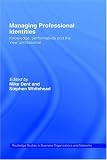 Review Routledge  / Managing Professional Identities: Knowledge, performativity and the 'new' professional (Routledge Studies in Business Organization and Networks)
