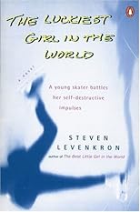 The Luckiest Girl in the World : A Young Skater Battles Her Self-Destructive Impulses