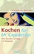Kochen f�r Mr. Cappuccino. Eine K�chen-Comedy mit Rezepten