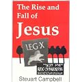The Rise and Fall of Jesus: The Ultimate Explanation for the Origin of Christianity