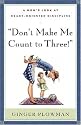 Don't Make Me Count to Three: a Mom's Look at Heart-Oriented Discipline