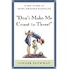 Don't Make Me Count to Three: a Mom's Look at Heart-Oriented Discipline