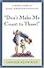 Don't Make Me Count to Three: a Mom's Look at Heart-Oriented Discipline