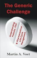 The Generic Challenge: Understanding Patents, FDA and Pharmaceutical Life-Cycle Management
