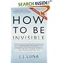 How to Be Invisible: The Essential Guide to Protecting Your Personal Privacy, Your Assets, and Your Life (Revised Edition)
