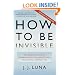 How to Be Invisible: The Essential Guide to Protecting Your Personal Privacy, Your Assets, and Your Life (Revised Edition)