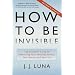 How to Be Invisible: The Essential Guide to Protecting Your Personal Privacy, Your Assets, and Your Life