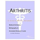 Arthritis - A Medical Dictionary, Bibliography, and Annotated Research Guide to Internet... by  Health Publica Icon Health Publications