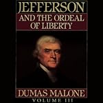 Thomas Jefferson and His Time, Volume 3: Jefferson and the Ordeal of Liberty | Dumas Malone