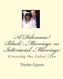 A Dilemma! Black Marriage vs Interracial Marriage: Crossing the Color Line