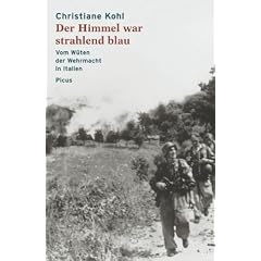 Der Himmel war strahlend blau: Vom W�ten der Wehrmacht in Italien