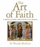 The art of faith : a Lent & Easter journey through Duccio's Maestà
