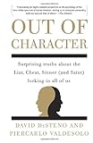 Out of Character: Surprising Truths About the Liar, Cheat, Sinner (and Saint) Lurking in All of Us