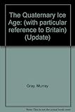 The Quaternary Ice Age : (with particular reference to Britain)