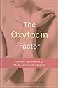 The Oxytocin Factor: Tapping the Hormone of Calm, Love, and Healing
