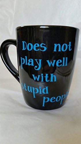 Handmade mug Does not play well with stupid people for yourself, friend, office or gag gift