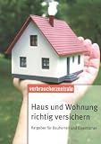Produkt-Bild: Haus und Wohnung richtig versichern: Ratgeber f&uuml;r Bauherren und Eigent&uuml;mer