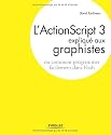 L'ActionScript 3 expliqué aux graphistes : Ou comment programmer facilement dans Flash