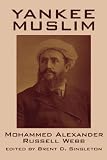 More details of book titled: Yankee Muslim: The Asian Travels of Mohammed Alexander Russell Webb