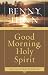 Good Morning, Holy Spirit