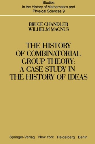 the history of combinatorial group theory a case study in the history of ideas studies in the history of mathematics