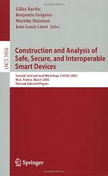 Construction and Analysis of Safe, Secure, and Interoperable Smart Devices: Second International Workshop, CASSIS 2005, Nice, France, March 8-11, ... Computer Science / Security and Cryptology)