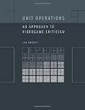 Unit Operations: An Approach to Videogame Criticism
