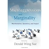 Microaggressions and Marginality: Manifestation, Dynamics, and Impact