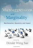 Microaggressions and Marginality: Manifestation, Dynamics, and Impact