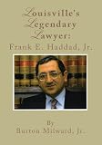 Louisville's Legendary Lawyer: Frank E. Haddad, Jr.