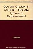God and creation in Christian theology : tyranny or empowerment?