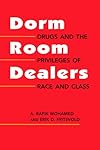 Dorm room dealers : drugs and the privileges of race and class