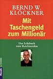 Mit Taschengeld zum Million&auml;r: Das Lehrbuch zum Reichwerden - Bernd W. Kl&ouml;ckner
