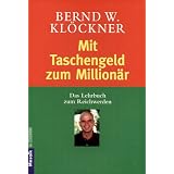 Mit Taschengeld zum Million�r: Das Lehrbuch zum Reichwerdenvon "Bernd W. Kl�ckner"