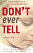 Don't Ever Tell: Kathy's Story: A True Tale of a Childhood Destroyed by Neglect and Fear