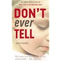 Don't Ever Tell: Kathy's Story: A True Tale of a Childhood Destroyed by Neglect and Fear