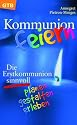 Kommunion feiern: Die Erstkommunion sinnvoll planen, gestalten, erleben