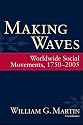 Making Waves: Worldwide Social Movements, 1750-2005 (Fernand Braudel Center Series)