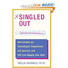 Singled Out: How Singles are Stereotyped, Stigmatized, and Ignored, and Still Live Happily Ever After