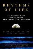 Rhythms of Life: The Biological Clocks that Control the Daily Lives of Every Living Thing
