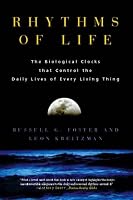 Rhythms of Life: The Biological Clocks that Control the Daily Lives of Every Living Thing