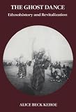 The Ghost Dance: Ethnohistory and Revitalization (Case Studies in Cultural Anthropology)