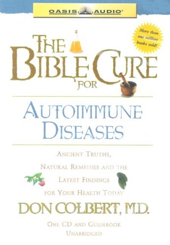 The Bible Cure for Autoimmune Diseases: Ancient Truths, Natural Remedies and the Latest Findings for Your Health Today