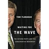 Waiting for the Wave: The Reform Party and the Conservative Movementby Tom Flanagan