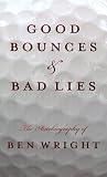 Good Bounces & Bad Lies: The Autobiography of Ben Wright